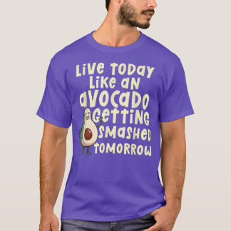 Leef vandaag als Avocado die morgen wordt gekropen T-shirt