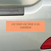 Leef vandaag alsof er geen morgen is bumpersticker (Op auto)