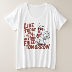 Leef vandaag alsof je morgen gefrituurd wordt grote maat t-shirt