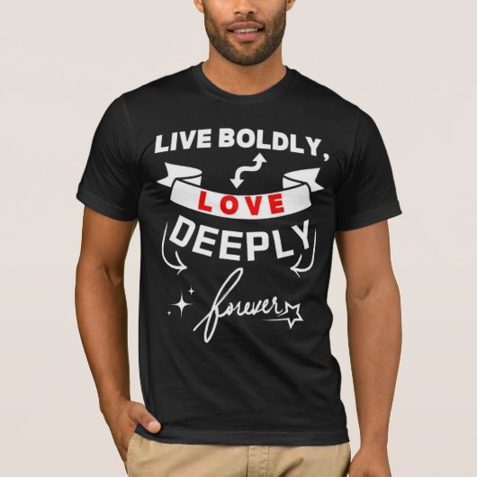 Leef vrijmoedig en liefdevol voor altijd t-shirt (Voorkant)