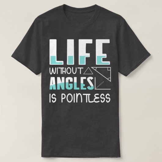 Leef zonder Hoeken is Pointless Wiskunde Teacher 2 T-shirt (Design voorkant)