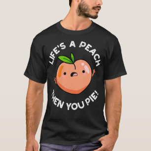 Leeft een perzik dan je taart grappig fruit woords t-shirt