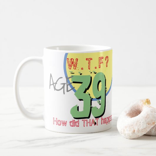 Leeftijd 39. WTF? Hoe is DAT Gebeurd! 39ste verjaa Koffiemok (Met donut)