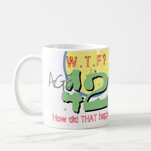 Leeftijd 42. WTF? Hoe is dat gebeurd! Koffie Mok (Links)