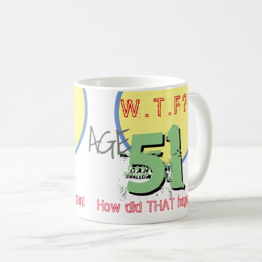 Leeftijd 51. WTF? Hoe is dat gebeurd? KoffieMok (Voorkant rechts)