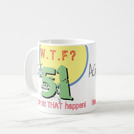 Leeftijd 51. WTF? Hoe is dat gebeurd? KoffieMok (Voorkant links)