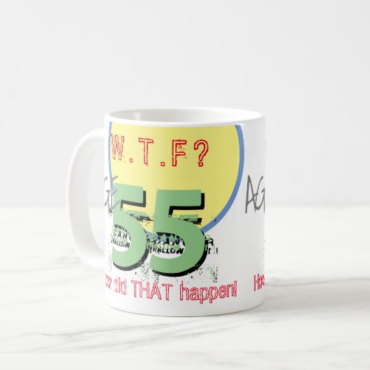 Leeftijd 55. WTF? Hoe is dat gebeurd? KoffieMok (Voorkant links)