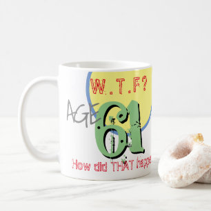 Leeftijd 61. WTF? Hoe is dat gebeurd? koffie-Mok Koffiemok