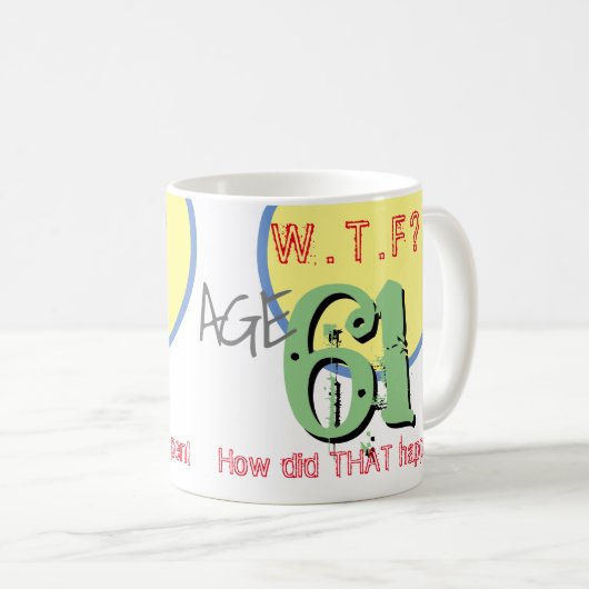 Leeftijd 61. WTF? Hoe is dat gebeurd? koffie-Mok Koffiemok (Voorkant rechts)