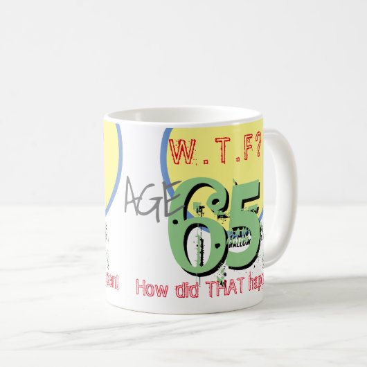 Leeftijd 65. WTF? Hoe is dat gebeurd! 65e verjaard Koffiemok (Voorkant rechts)
