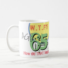 Leeftijd 65. WTF? Hoe is dat gebeurd! 65e verjaard Koffiemok