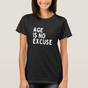 Leeftijd is geen excuus voor ouderdom t-shirt