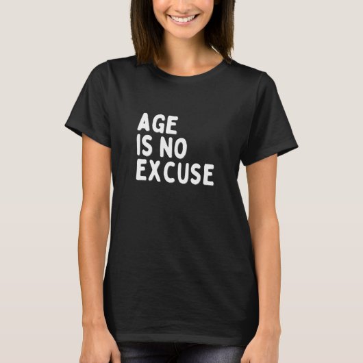 Leeftijd is geen excuus voor ouderdom t-shirt (Voorkant)