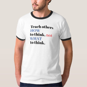 Leer anderen HOE te denken, niet WAT ze moeten den T-shirt