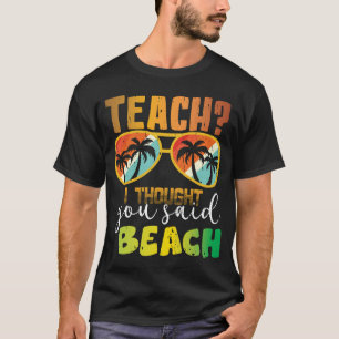 Leer ik dacht dat je strand leraar zei T-shirt