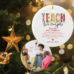 Leer liefde inspireren leraar waardering foto gesc keramisch ornament<br><div class="desc">Teach,  Love,  Inspire - Elegante inspirerend leraar waardering kerst ornament met een gepersonaliseerde foto. Een geweldig cadeau voor uw geliefde leraar.</div>
