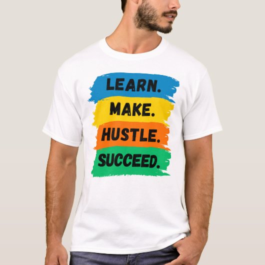 Leer, maak, handel, succes, motivatie slogan t-shirt (Voorkant)
