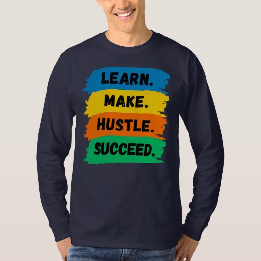 Leer, maak, handel, succes, motivatie slogan t-shirt (Voorkant)