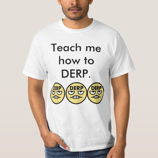 Leer me hoe je een DERP kunt geven T-shirt (Voorkant)