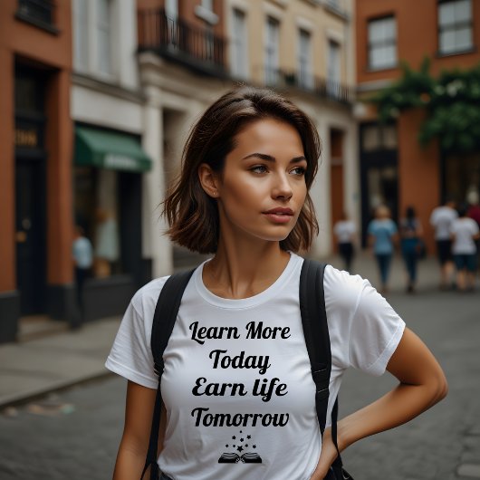 Leer meer vandaag, verdien het leven van morgen t-shirt
