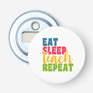 Leerdag Eat Sleep Teach Herhaal Button Flesopener