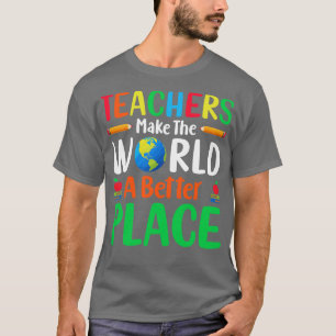 Leerkrachten maken van de wereld een betere plek t-shirt