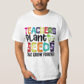 Leerkrachten Plant zaaigoed dat eeuwig groeit T-shirt (Voorkant)