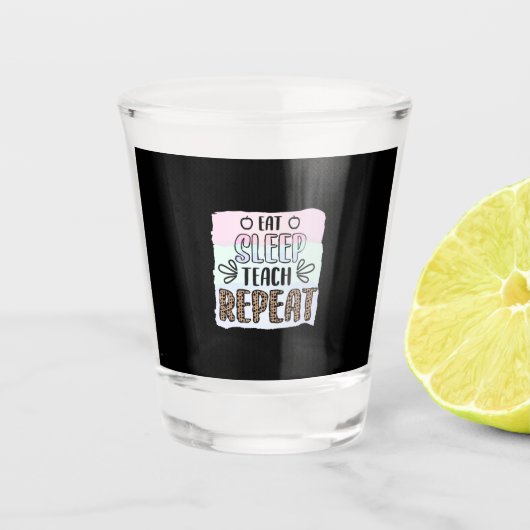 Leerlingdag Eat Sleep Teachs Herhalen Shot Glas (Voorkant)