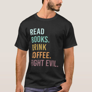 Lees boeken Drink Coffee Fight Evil Funny Teacher T-shirt