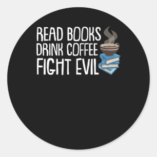 Lees Boeken Drink Coffee Fight Evil Shirt Ronde Sticker