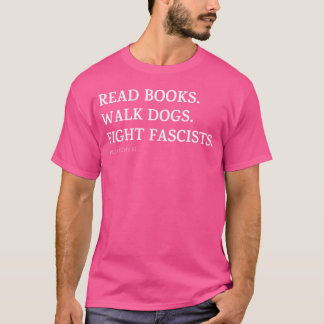 Lees boeken, wandel honden en vecht fascisten meis t-shirt