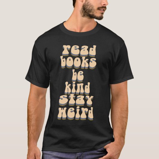 Lees Boeken. Wees aardig. Blijf raar T-shirt (Voorkant)