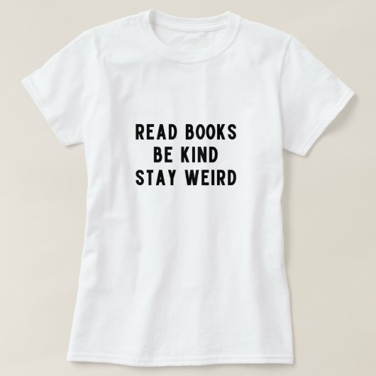 Lees boeken, wees vriendelijk, blijf raar t-shirt (Design voorkant)