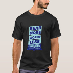 Lees Meer Maak Je Minder Zorgen Lezer Bibliotheek  T-shirt