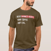 Lees verboden boeken Drink Coffee Fight Evil T-shirt (Voorkant)