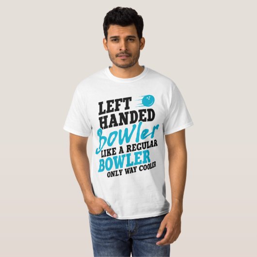 Left Handed Bowler Like a Regular Bowler Only Way  T-shirt (Voorkant volledig)