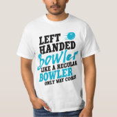Left Handed Bowler Like a Regular Bowler Only Way  T-shirt (Voorkant)