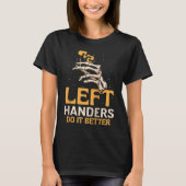 Left Handers Do It Better Cute Hander Handed Sayin T-shirt (Voorkant)