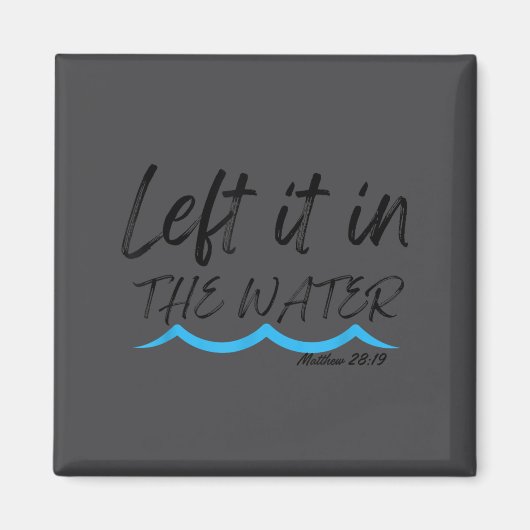 Left It In The Water Baptism Water Splash Black Le Magneet (Voorkant)