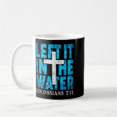 Left It In The Water Colossians 2 12 Christian Bap Koffiemok (Links)