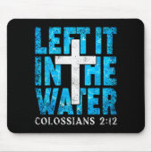 Left It In The Water Colossians 2 12 Christian Bap Muismat (Voorkant)