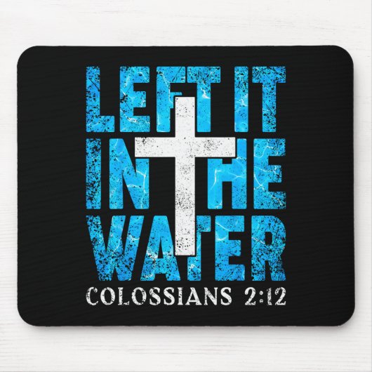 Left It In The Water Colossians 2 12 Christian Bap Muismat (Voorkant)