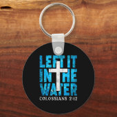 Left It In The Water Colossians 2 12 Christian Bap Sleutelhanger (Voorkant)