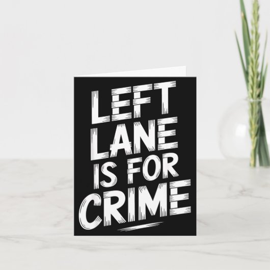 Left Lane Is For Crime Highway Driving Sarcastic J Kaart (Voorkant)