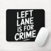 Left Lane Is For Crime Highway Driving Sarcastic J Muismat (Met muis)