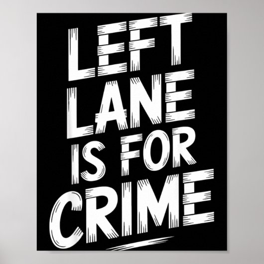 Left Lane Is For Crime Highway Driving Sarcastic J Poster (Voorkant)