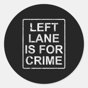 Left Lane is voor Crime Drive Fast Funny Quote Ronde Sticker