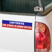 Leftisten zijn te dom om beter te weten bumpersticker (Op Truck)