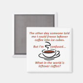 Leftover Coffee Funny Fridge Magnet (Voorkant / Achterkant)