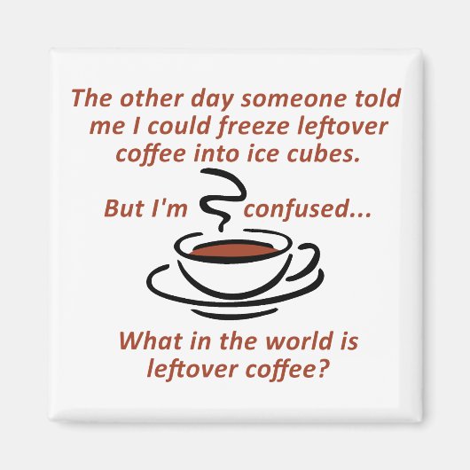 Leftover Coffee Funny Fridge Magnet (Voorkant)